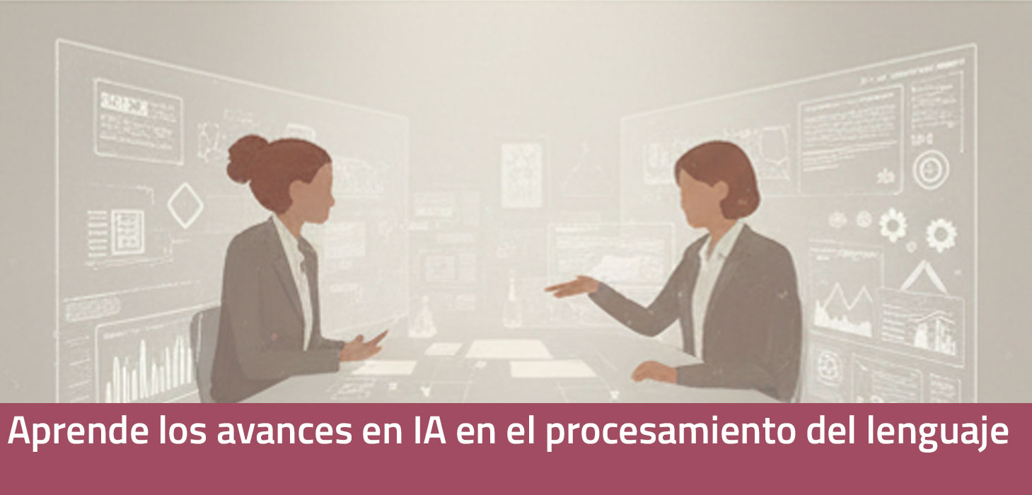 Aprende los avances en IA en el procesamiento del lenguaje (Abierto permanentemente) IA_ProcesamientoLenguaje_001